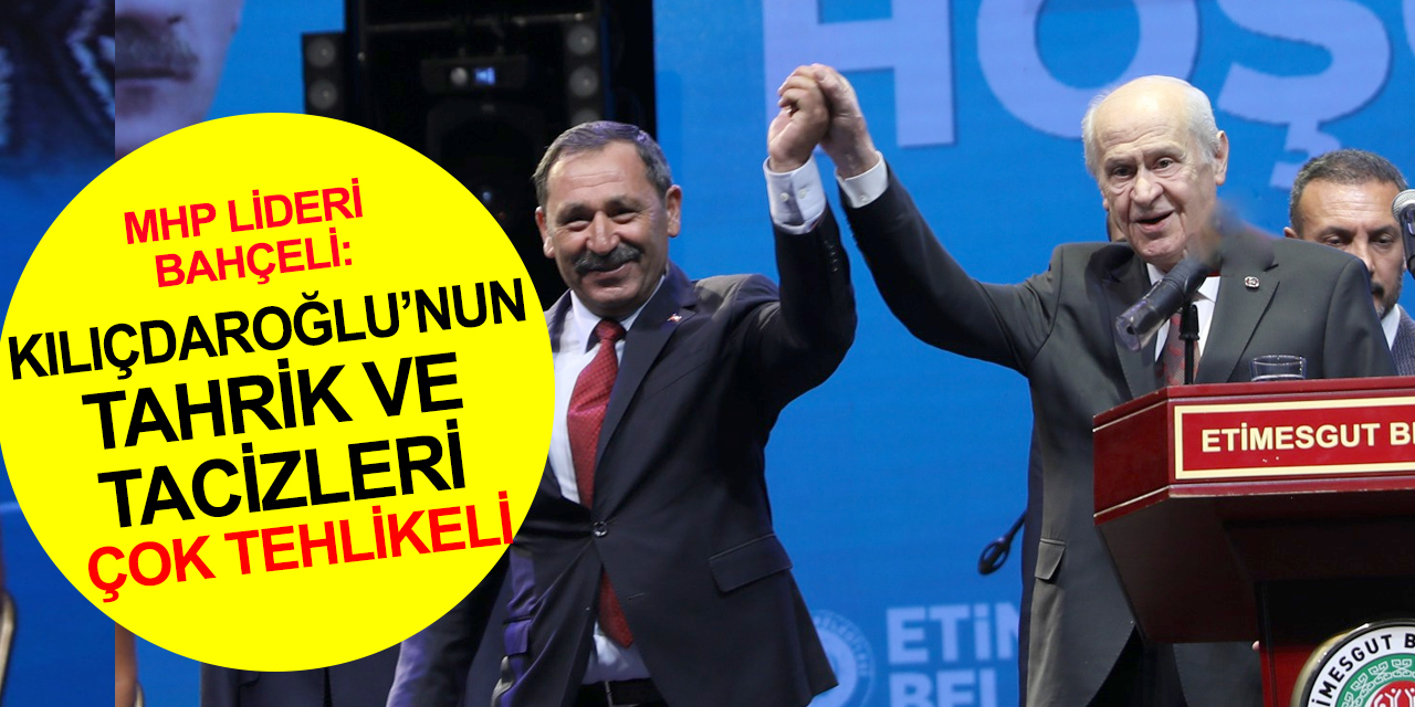 Devlet Bahçeli: Kılıçdaroğlu fitne çıkarıyor! Tahrik ve tacizleri çok tehlikeli