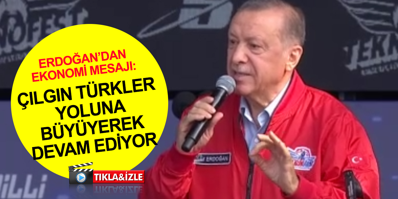 Cumhurbaşkanı Erdoğan'dan ekonomi mesajı: Çılgın Türkler yoluna devam edecek