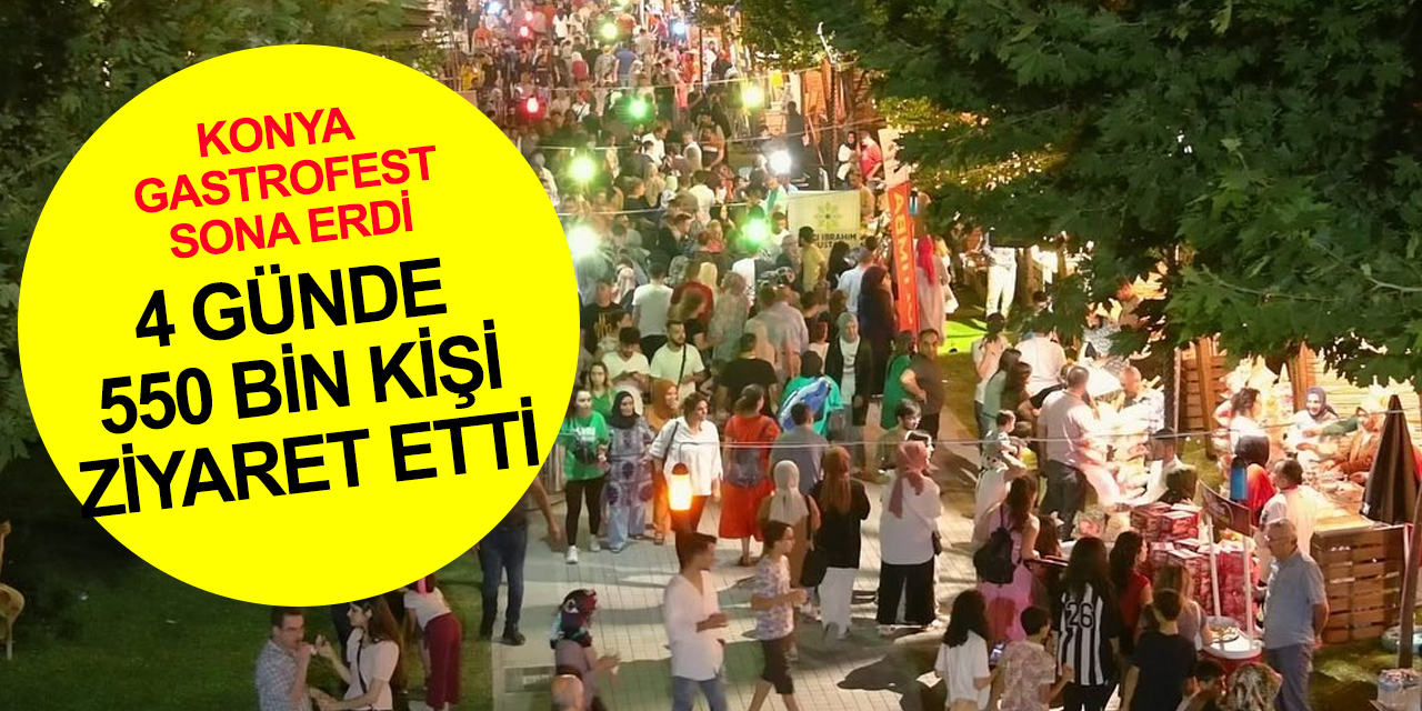 Konya GastroFest 4 günde 550 bin ziyaretçi ağırladı