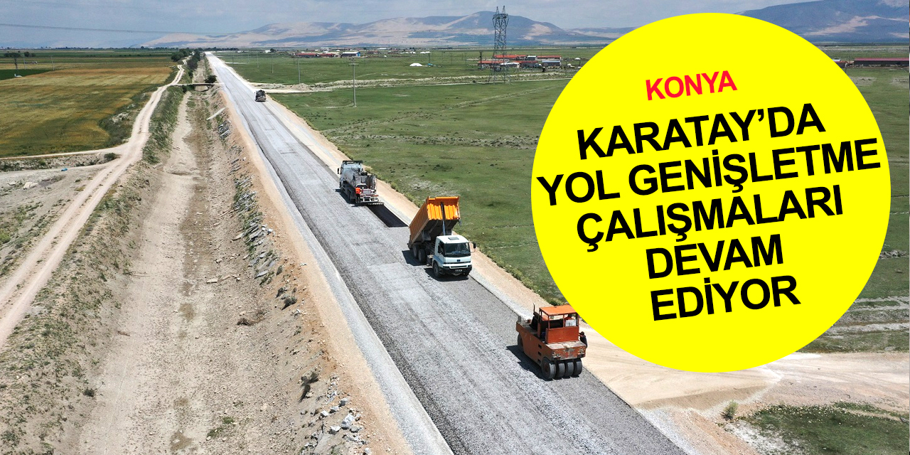 Konya haber! Karatay Belediyesi’nden yol genişletme ve yenileme çalışması