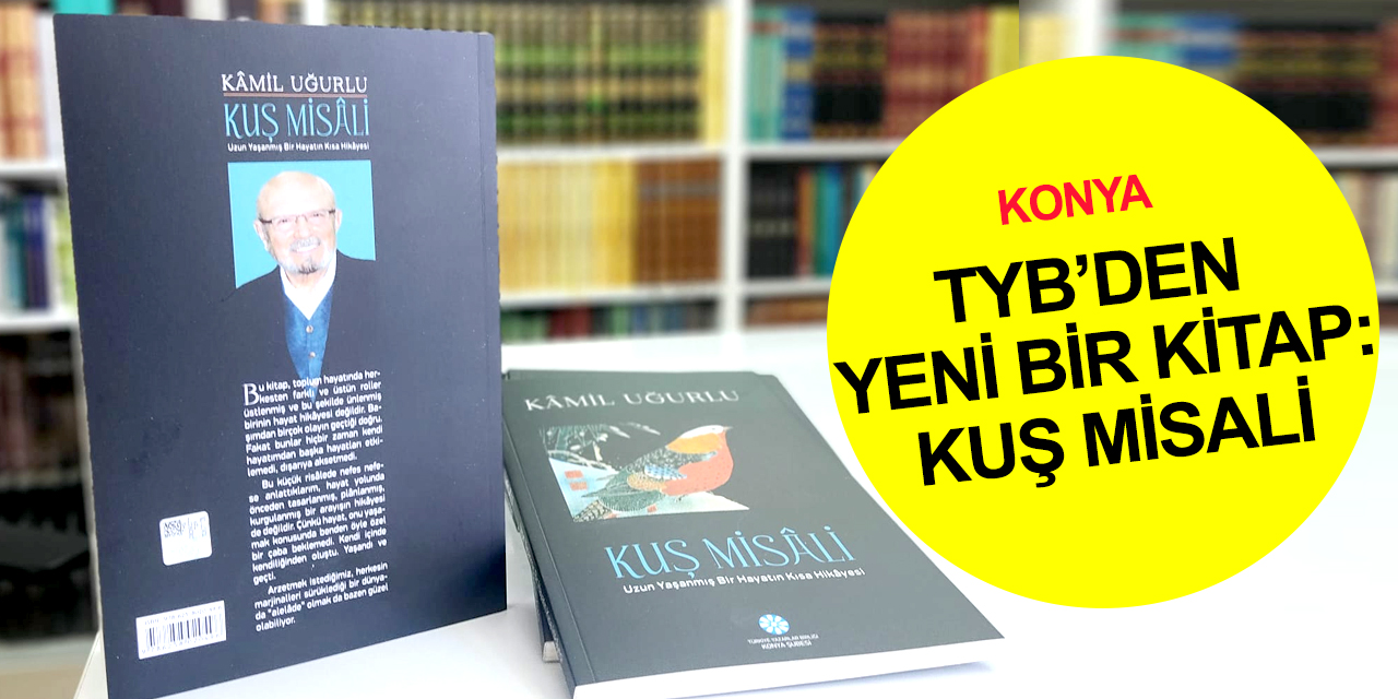 TYB Konya'dan yeni kitap! 'Kuş Misali'nde kültür adamı Kâmil Uğurlu anlatıldı
