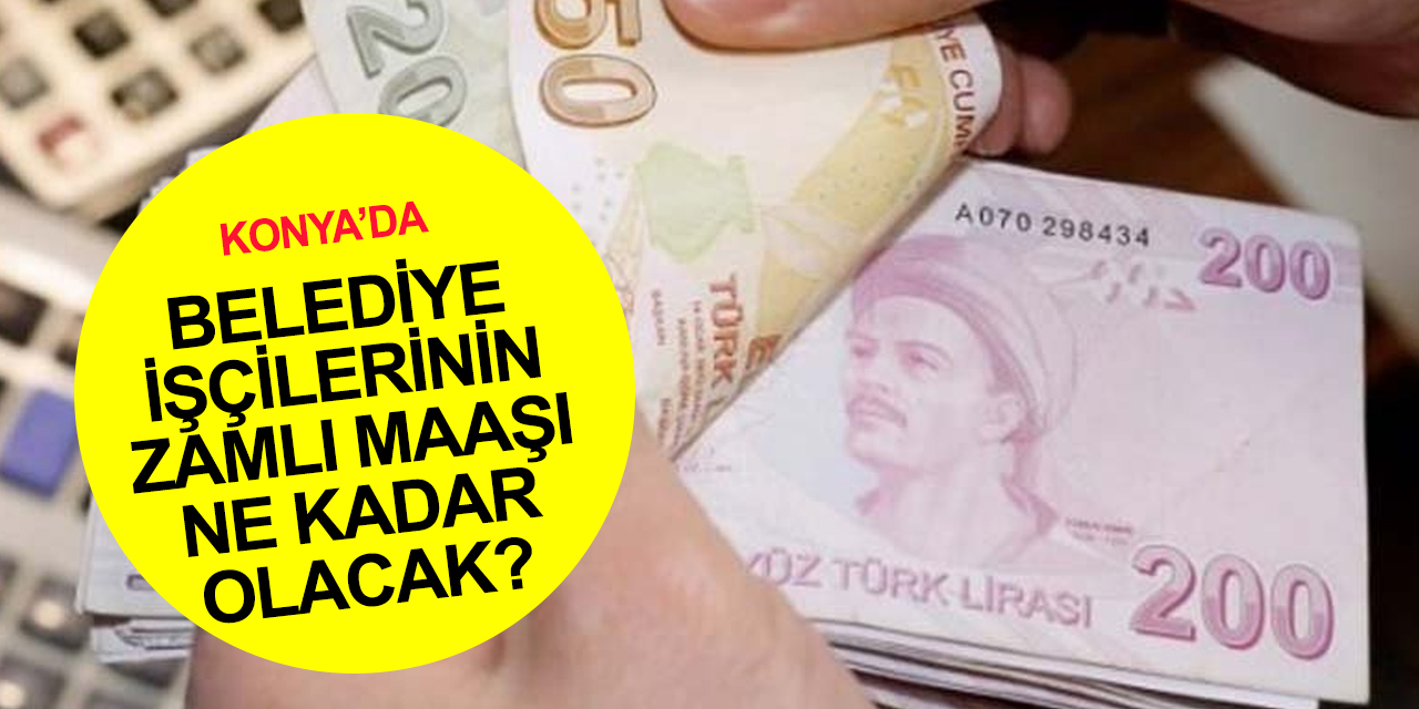 Konya Büyükşehir, Selçuklu ve KOSKİ belediye işçileri maaş zammında anlaştı! Diğer ilçelerde görüşmeler sürüyor