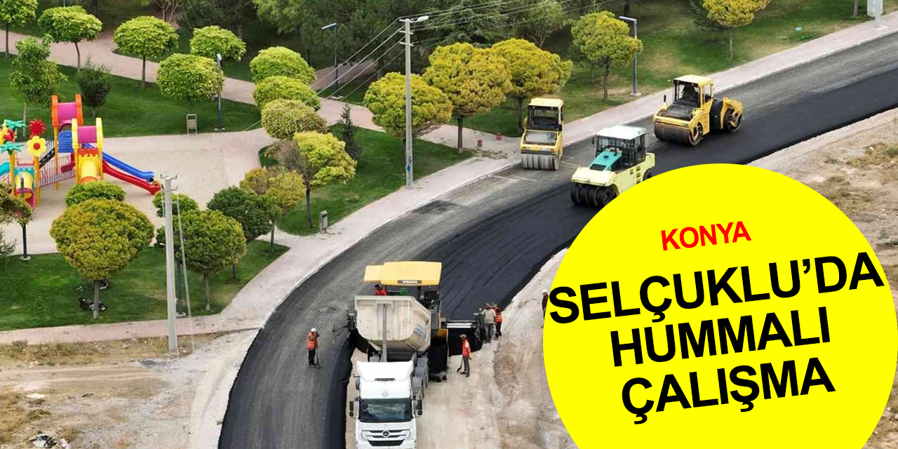Konya haber! Selçuklu’da asfalt çalışmaları hızlandı