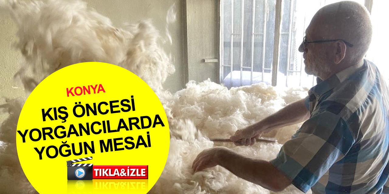 Konya'da yün yorganlar geri döndü! Yarım asırlık yorgancı çift kişiliği 700-800 liraya dikiyor