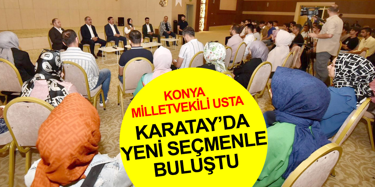 Konya Milletvekili Usta, Karatay'da yeni seçmen gençlere tecrübelerini aktardı
