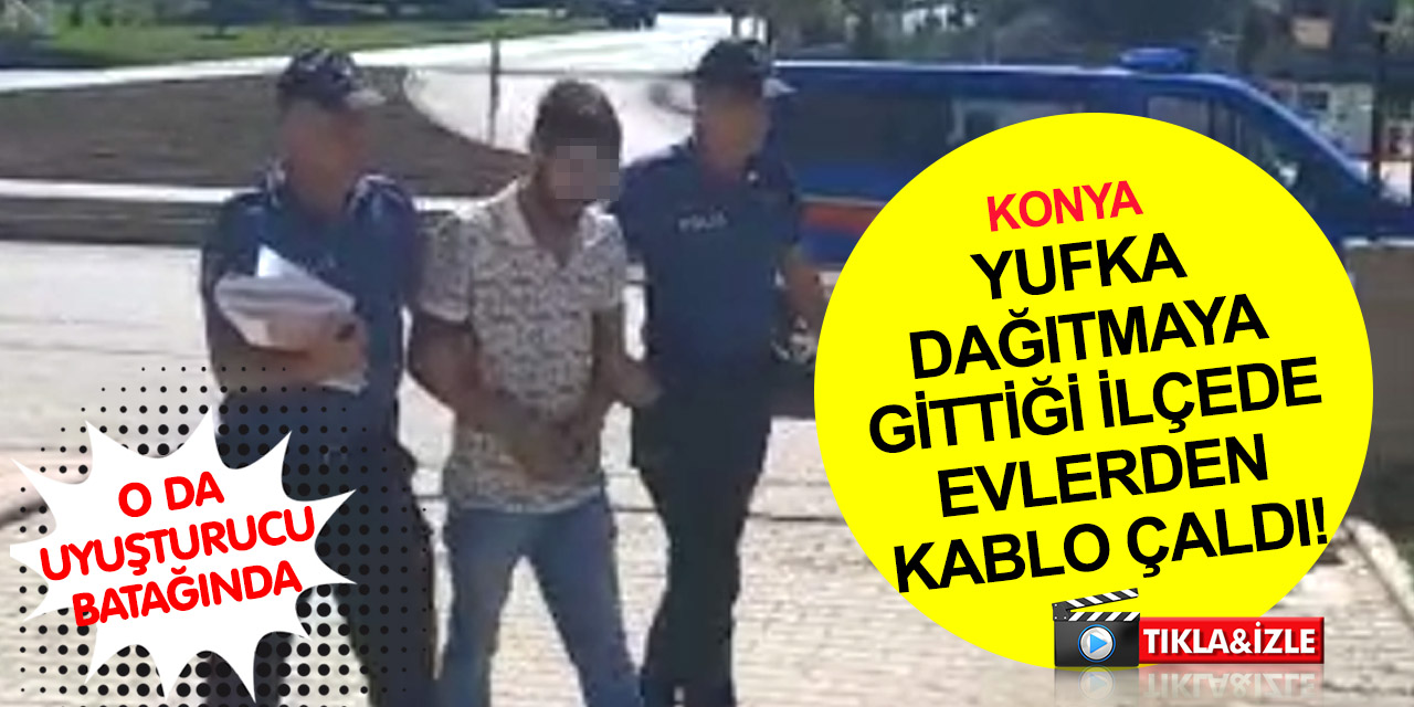 Konya’da evlerden bakır kablo çalan hırsız tutuklandı! Yaralama ve uyuşturucudan kaydı çıktı