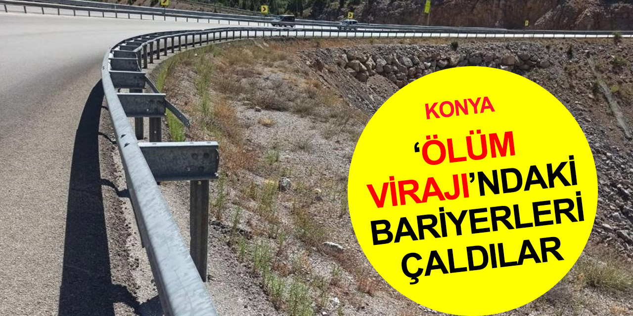 Konya-Antalya yolunda tehlikeli hırsızlık! ‘Ölüm virajı’ndaki 10 kilometrelik demir bariyer çalındı!
