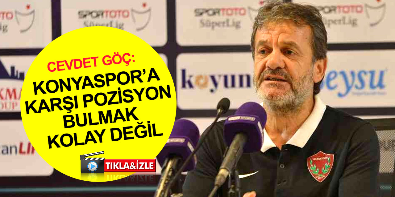 Hatayspor Teknik Sorumlusu Cevdet Göç'ten Konyaspor açıklaması