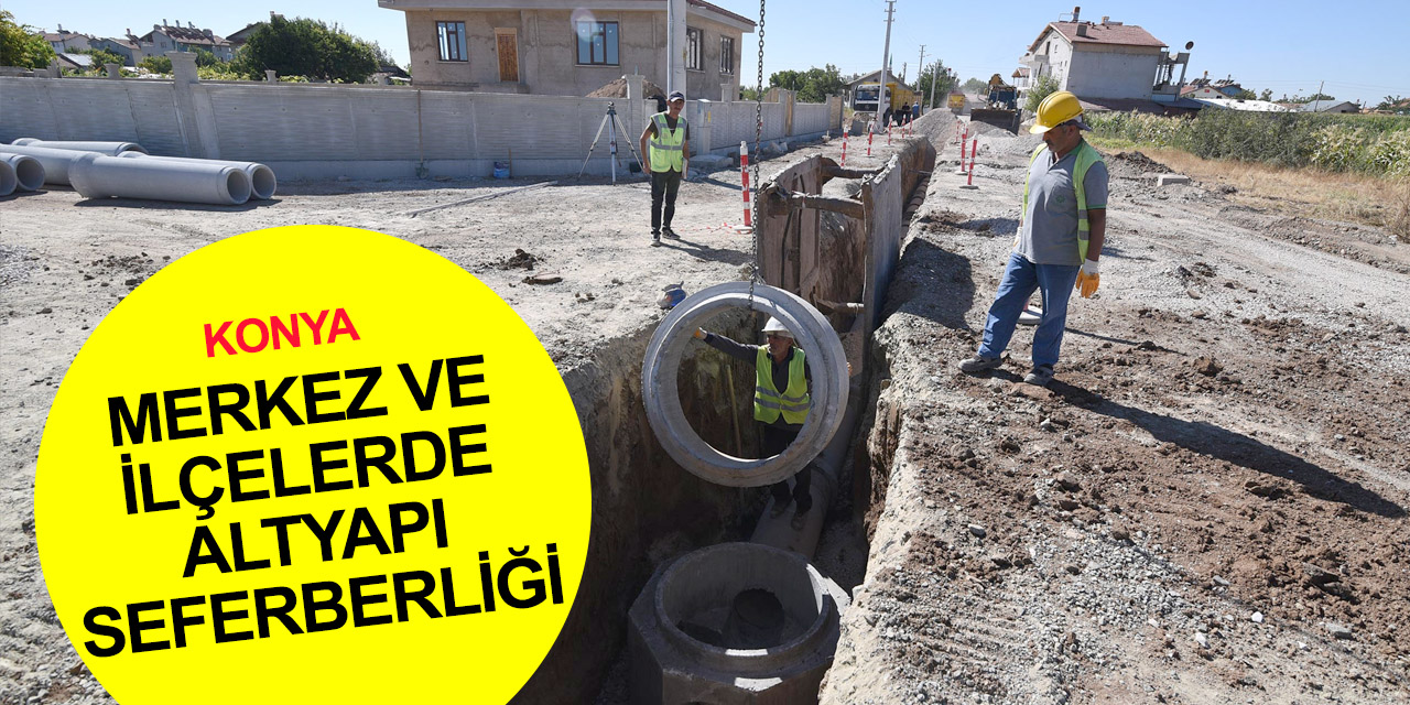 Konya Büyükşehir’deb merkez ve ilçelerde hummalı altyapı çalışması