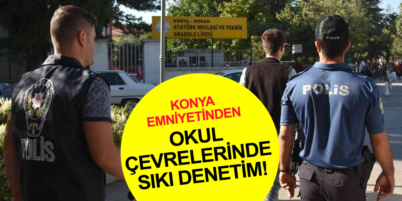 Konya polisinden eğitimin ilk gününde güvenli eğitim denetimi! Ekipler okul çevrelerinde kuş uçurmadı