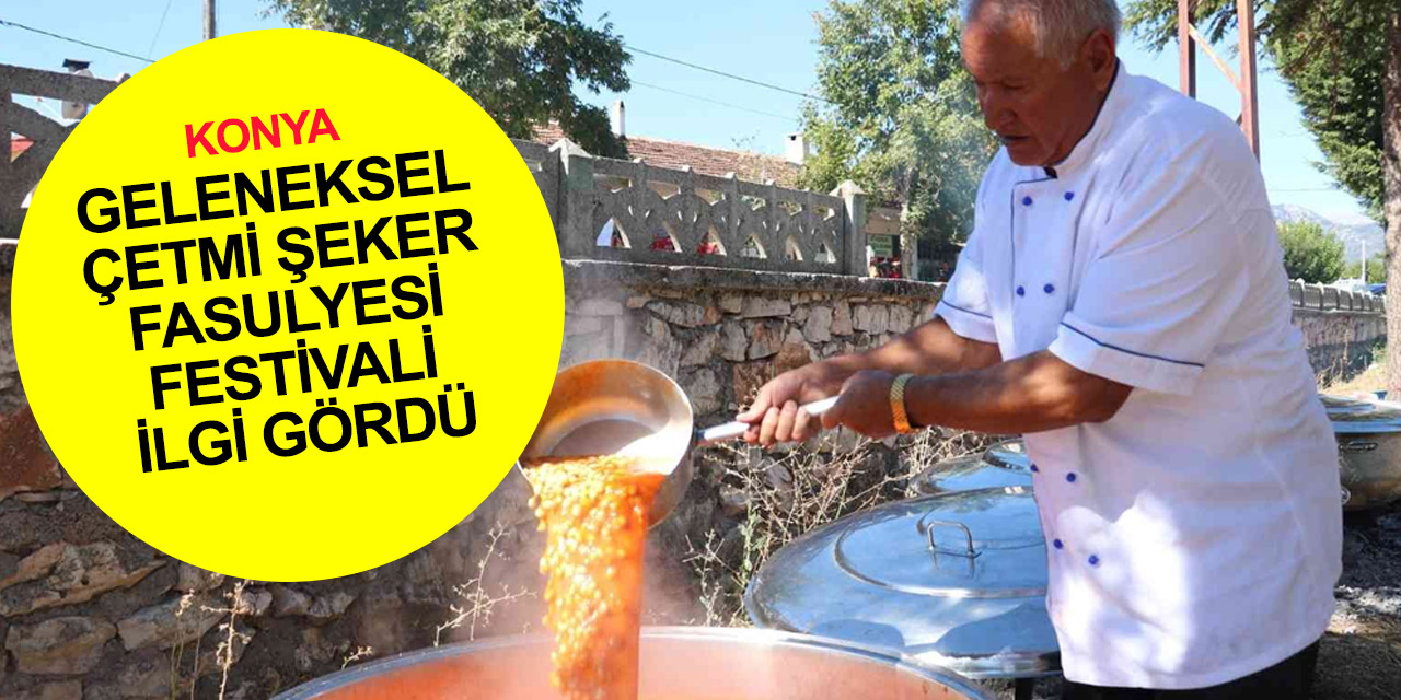 Konya'nın coğrafi işaretli Çetmi Şeker Fasulyesi Festivali renkli görüntülere sahne oldu