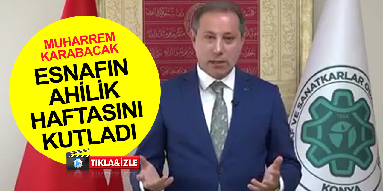 Konya haber! KONESOB Başkanı Karabacak esnafların Ahilik Haftası'nı kutladı