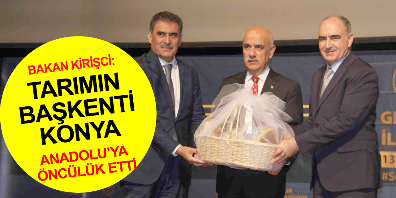 Bakan Kirişci'den Konya'da önemli açıklamalar! Tarımın başkenti Konya Anadolu'ya öncülük etti