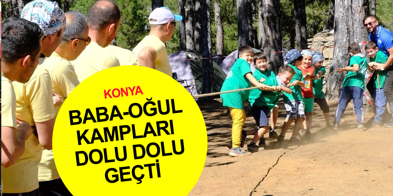 Konya'da yoğun ilgi gören Baba-Oğul Kampı 2022 üçüncü etap başvuruları başladı