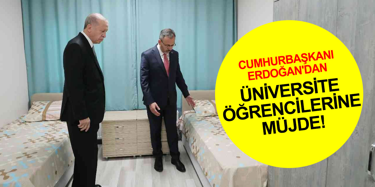 Üniversite öğrencilerine müjde! Cumhurbaşkanı Erdoğan'dan yurt ücretleri açıklaması
