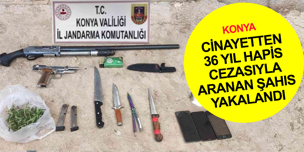 Konya'da cinayetten 36 yıl hapisle aranan şahıs silah ve uyuşturucuyla yakalandı