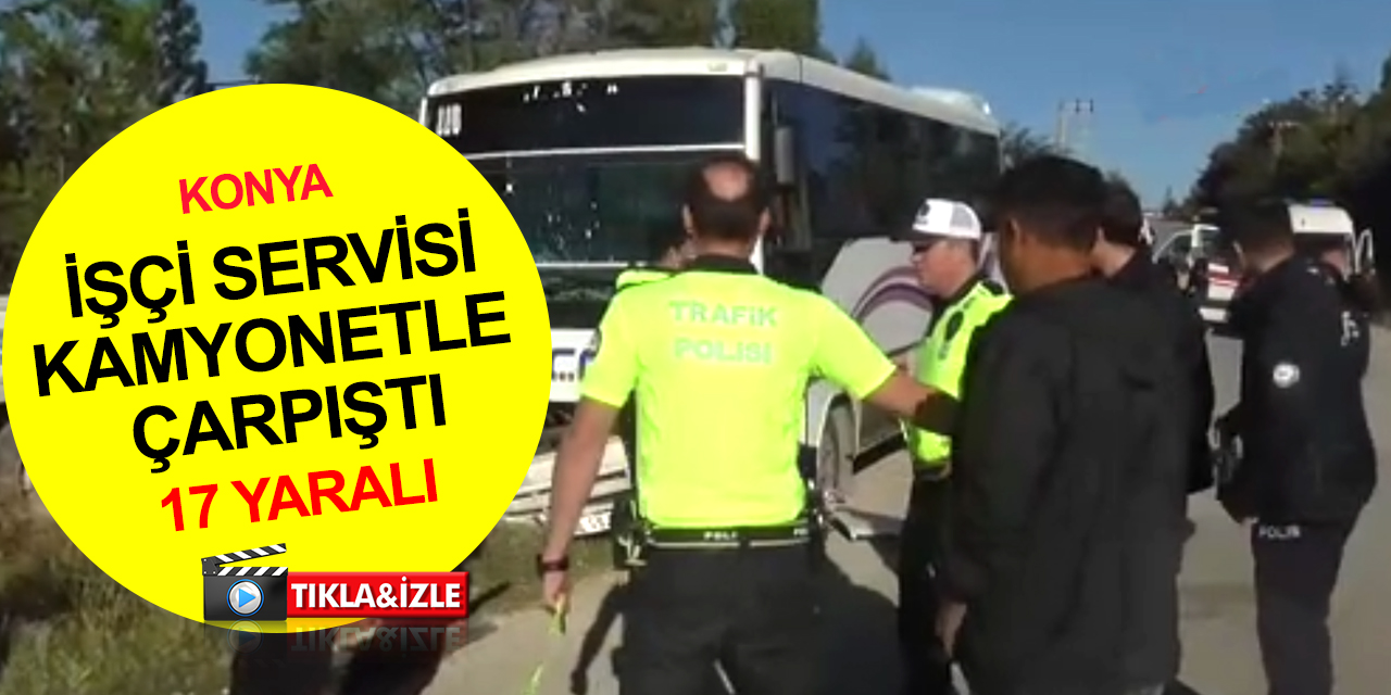 Konya'da servis midibüsü kamyonetle çarpıştı! 17 tekstil işçisi yaralandı