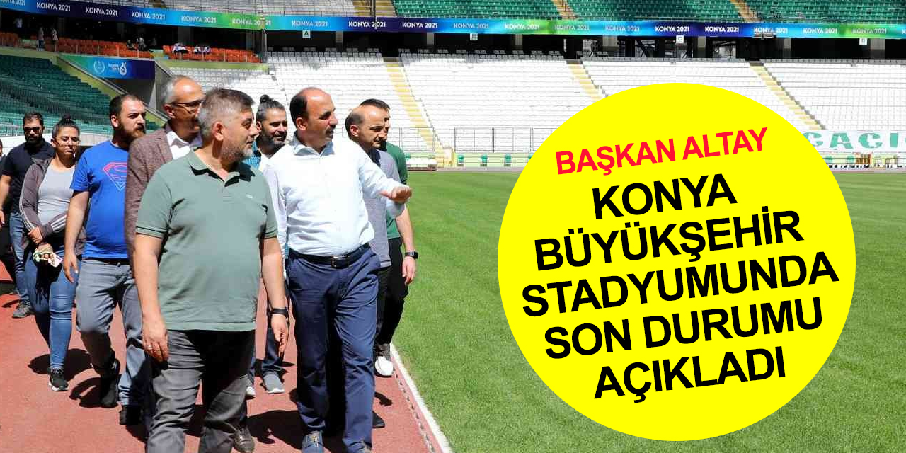 Konya Büyükşehir Stadyumu zemini normale döndü mü? Konyaspor sahasına ne zaman kavuşacak? Başkan Altay son durumu açıkladı!