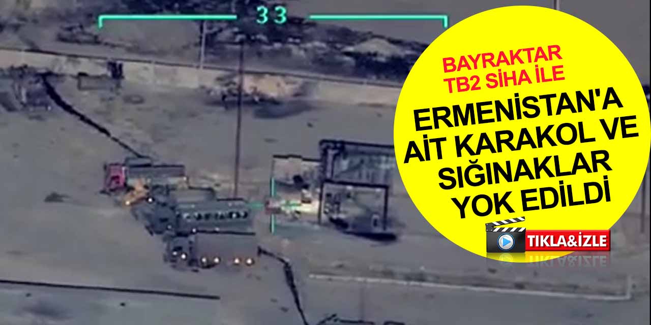 Bayraktar TB2 SİHA ile Ermenistan'a ait karakol ve sığınaklar yok edildi! 400 Ermeni askeri öldü, kalanlar kaçıyor
