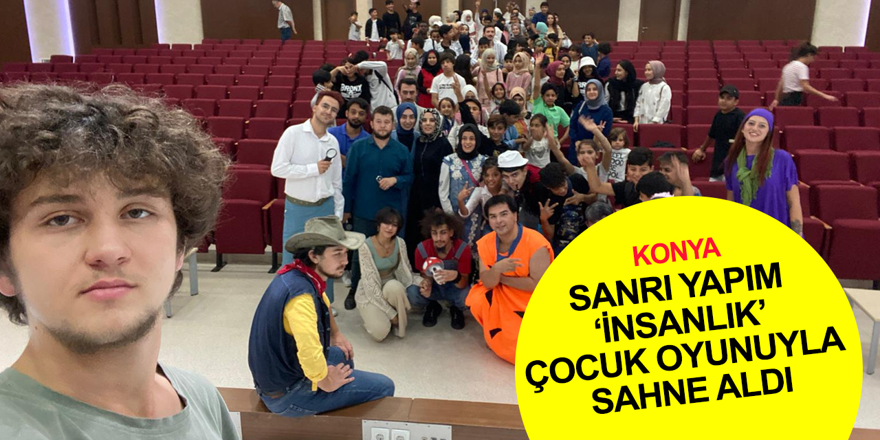 Konya'da sanatsever öğrenciler tarafından kurulan Sanrı Yapım 'İnsanlık' çocuk oyunuyla sahnede