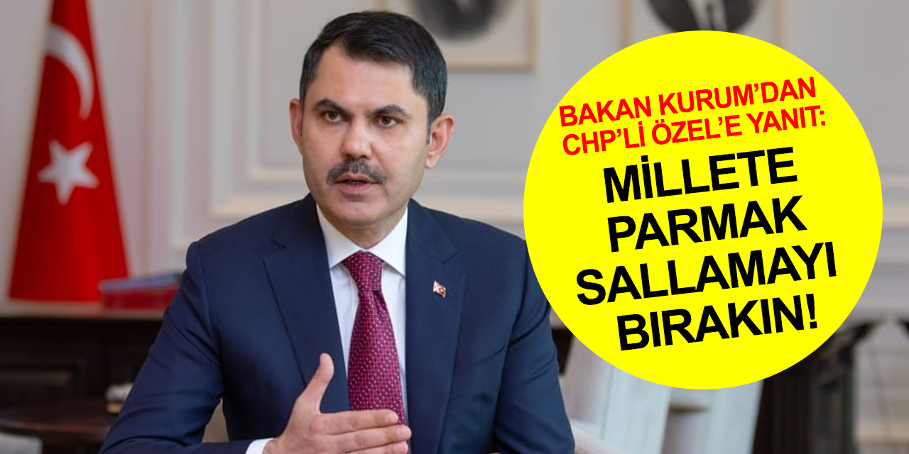 Bakan Kurum: Millet iradesini konuşacak en son kişi sensin Özgür Özel!