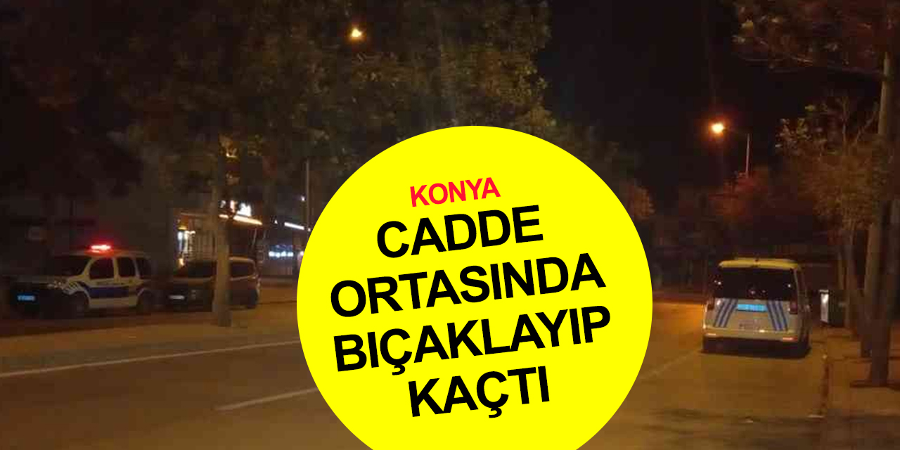 Konya haber! Meram'da göğsünden bıçaklanan şahıs ağır yaralandı