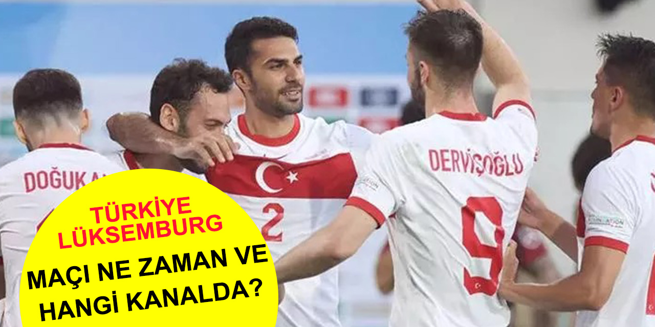 Türkiye-Lüksemburg milli maçı ne zaman, saat kaçta ve hangi kanalda?