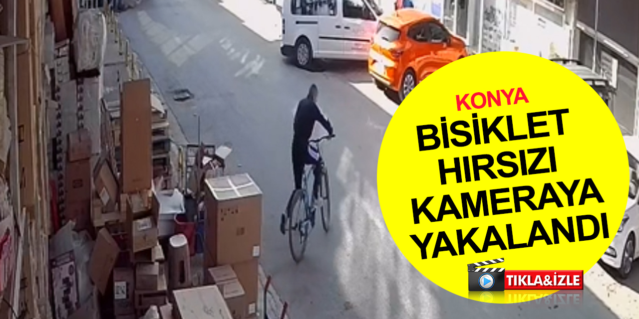 Konya toptancılarda bisiklet hırsızı kameraya yakalandı!