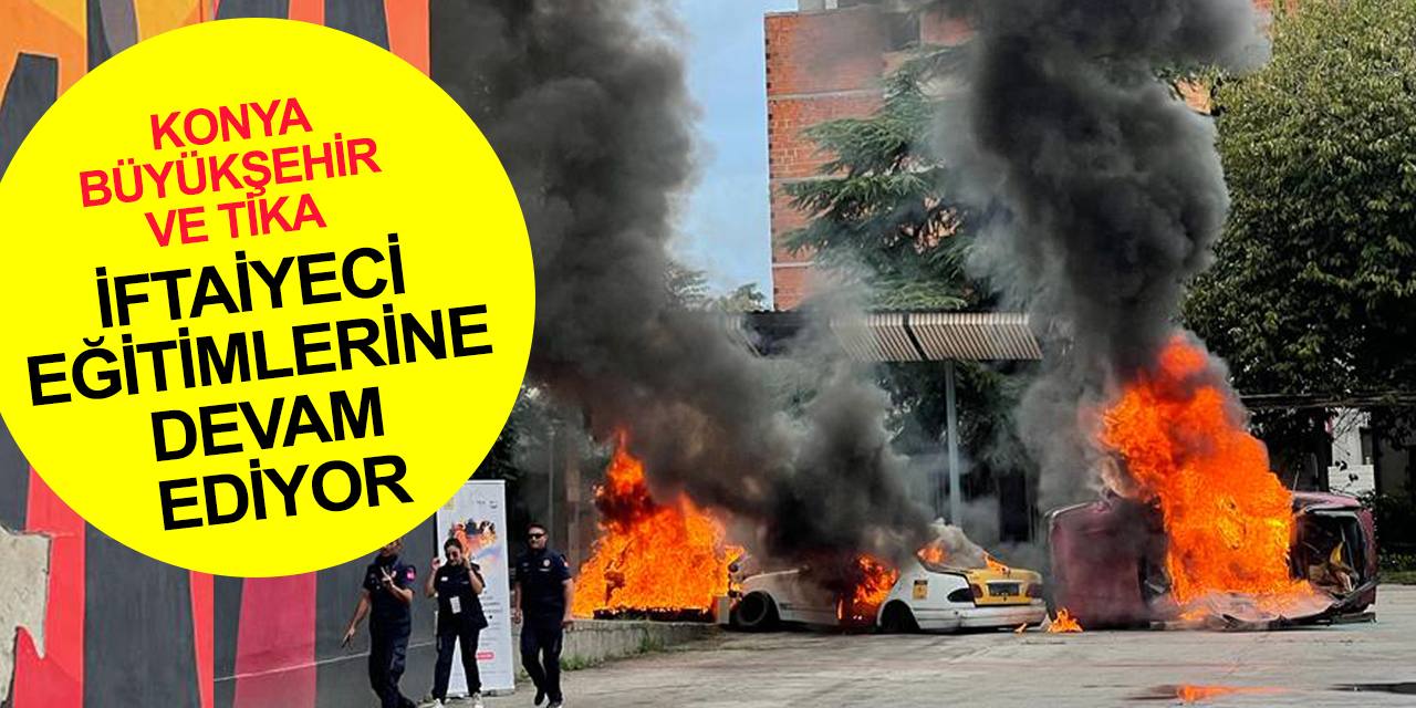 Konya İtfaiyesi dünyaya model oldu! Büyükşehir ve TİKA'nın iftaiyeci eğitimleri sürüyor