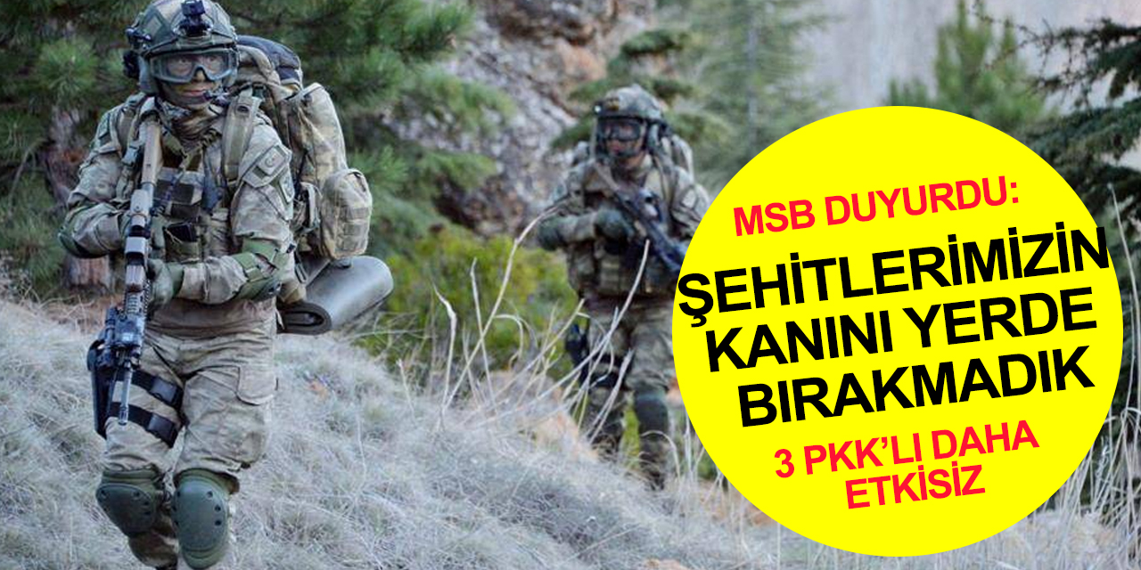 MSB duyurdu! Pençe ve Pençe-Kilit operasyon bölgelerinde 3 PKK’lı terörist daha etkisiz