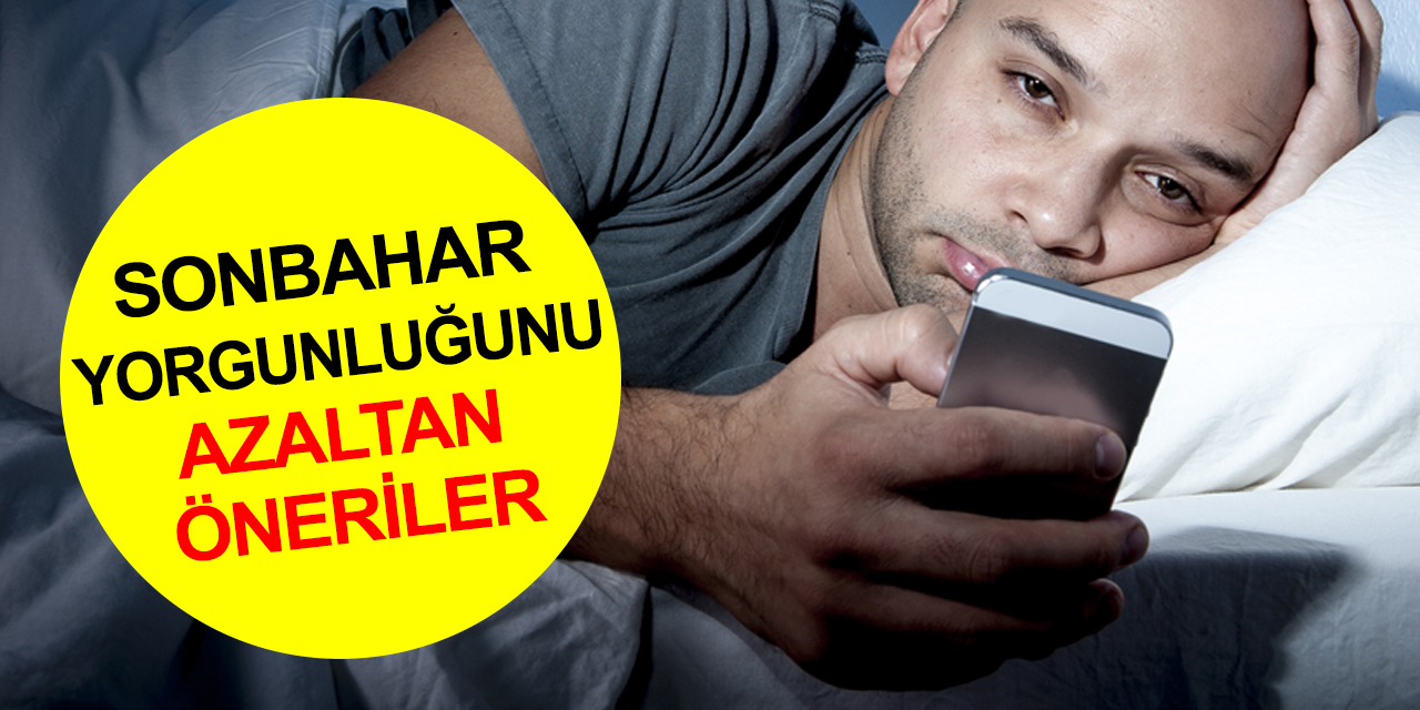 Sonbahar yorgunluğu mu başladı! Beslenme ve yaşam tarzınızda bunlara dikkat!