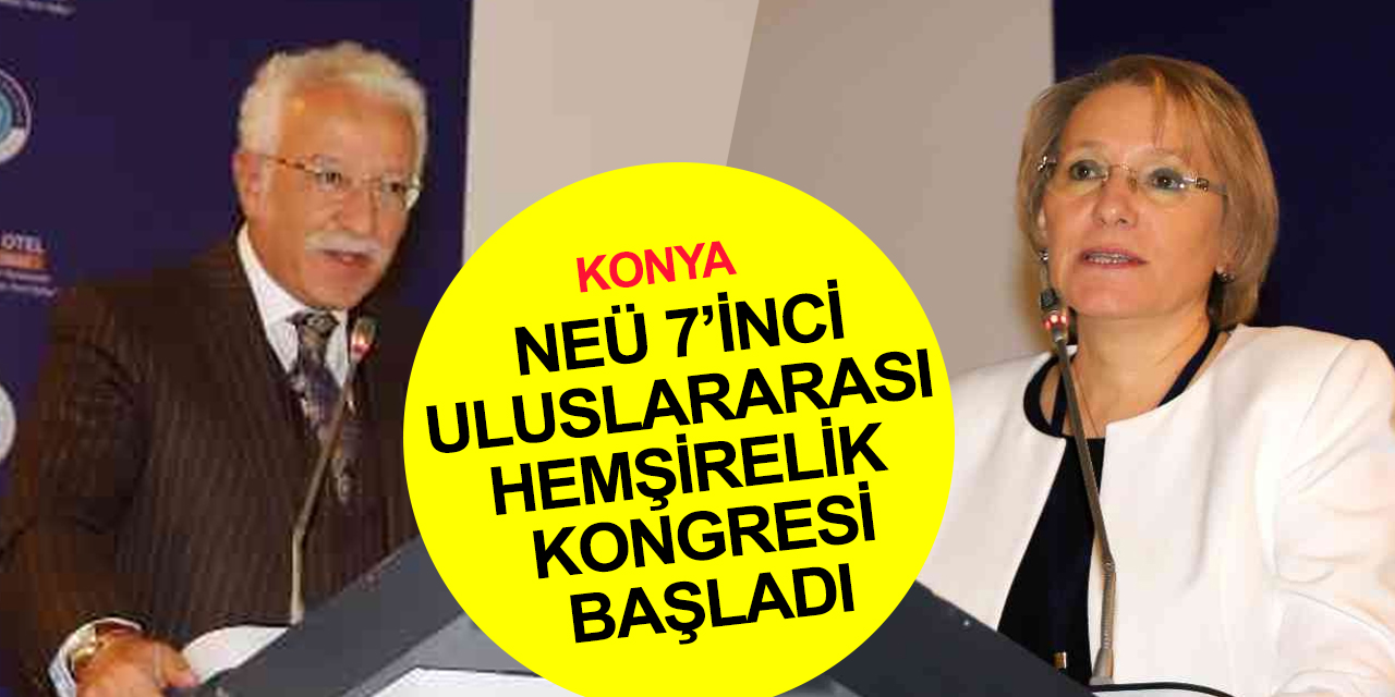 Konya haber! NEÜ 7. Uluslararası, 18. Ulusal Hemşirelik Kongresi başladı