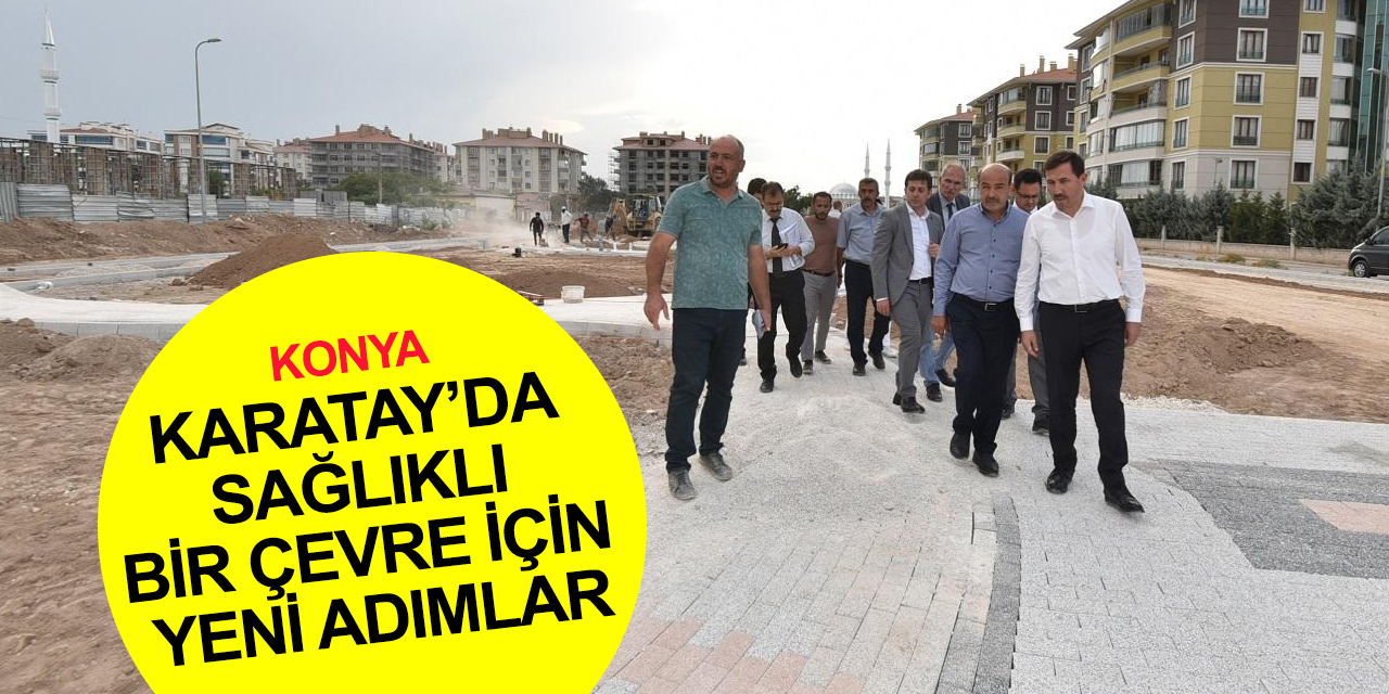Konya haber! Karatay’a kazandırılan 40 parka yenileri ekleniyor