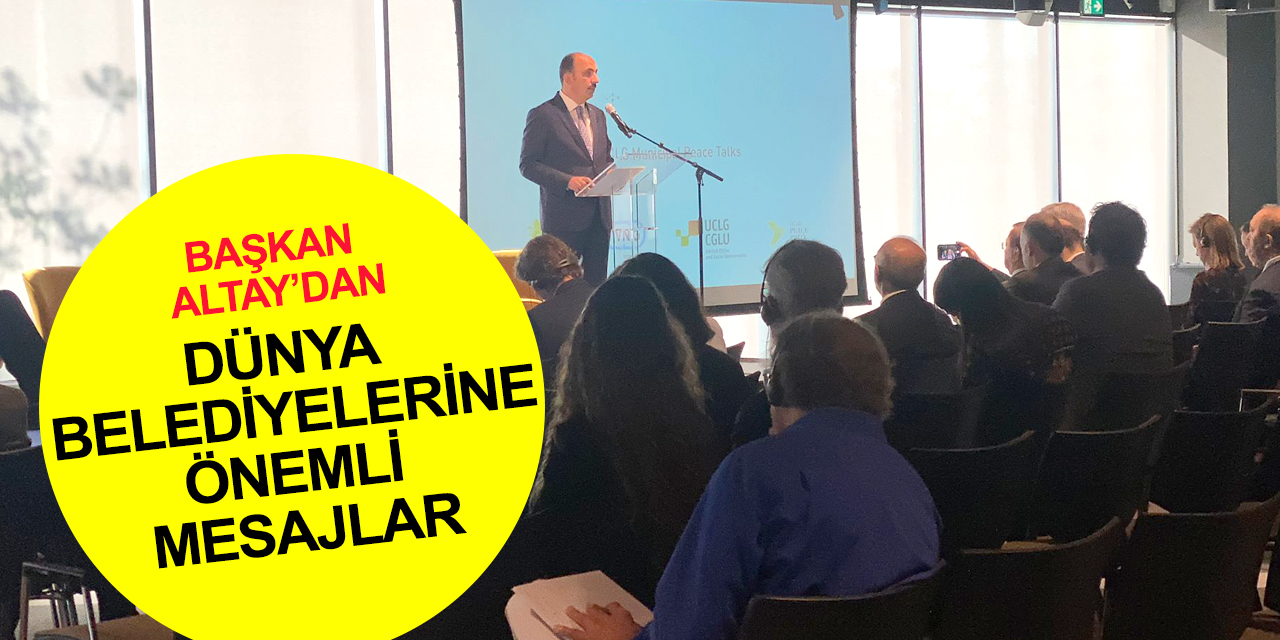Konya Büyükşehir ve UCLG Eş Başkanı Başkanı Altay'dan Lahey'de önemli mesajlar!