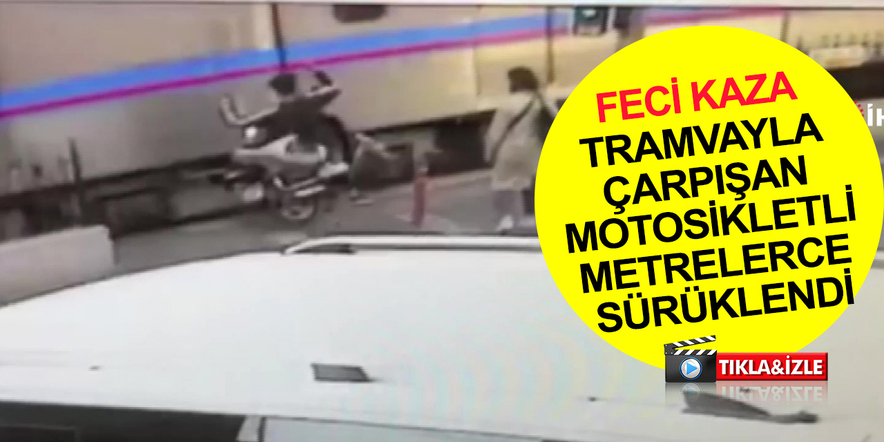 Yayayı görünce manevra yapıp tramvaya çarptı! Metrelerce sürüklenen motosikletli ağır yaralandı