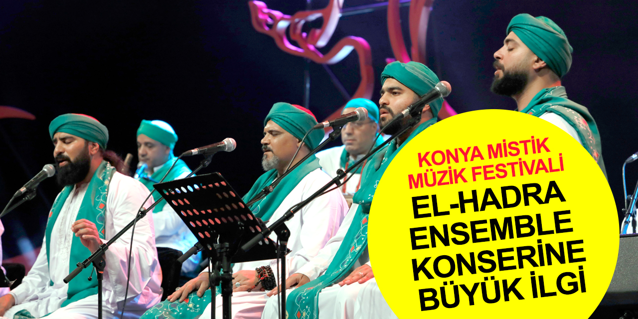 Konya Mistik Müzik Festivali devam ediyor! El-Hadra Ensemble konseri büyük ilgi gördü