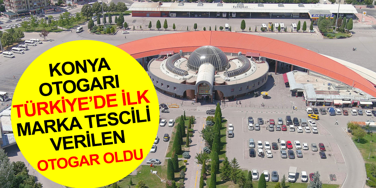 Türkiye’de ilk! Konya Otogarı marka tescili aldı