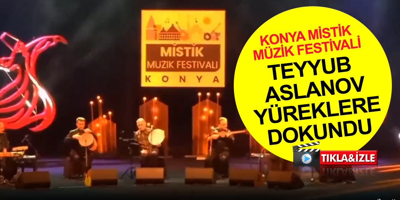 Konya Mistik Müzik Festivali sürüyor! Teyyub Aslanov  etnik Azerbaycan ezgileriyle yüreklere dokundu
