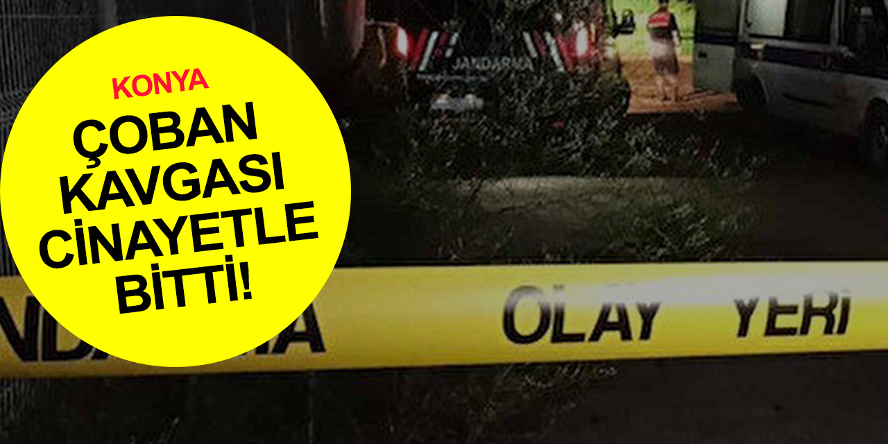 Konya'da çobanların silahlı kavgası cinayetle bitti! 1 ölü