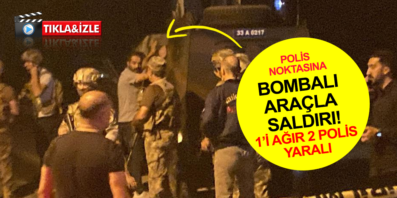 Son dakika! Mersin'de polisevine saldırıda yeni detaylar! Bombalı araçla geldiler, çatışmada 1’i ağır 2 polis yaralandı