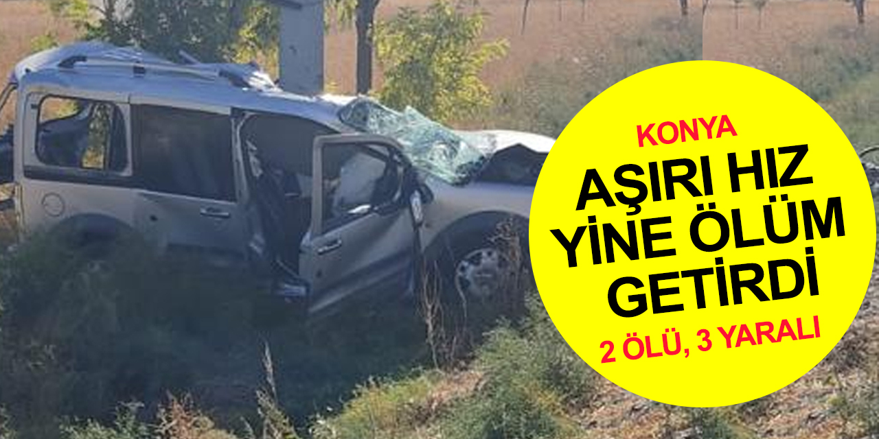 Konya'da aşırı hız ölüm getirdi! Direğe çarpan araçta Alaaddin ve Nurten Kılınç öldü, 3 yaralı var