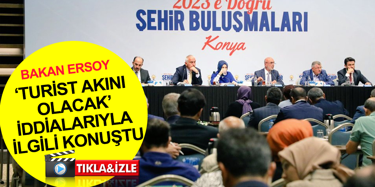 Kültür ve Turizm Bakanı Ersoy'dan Konya'da 'turist akını olacak' iddiaları hakkında açıklama
