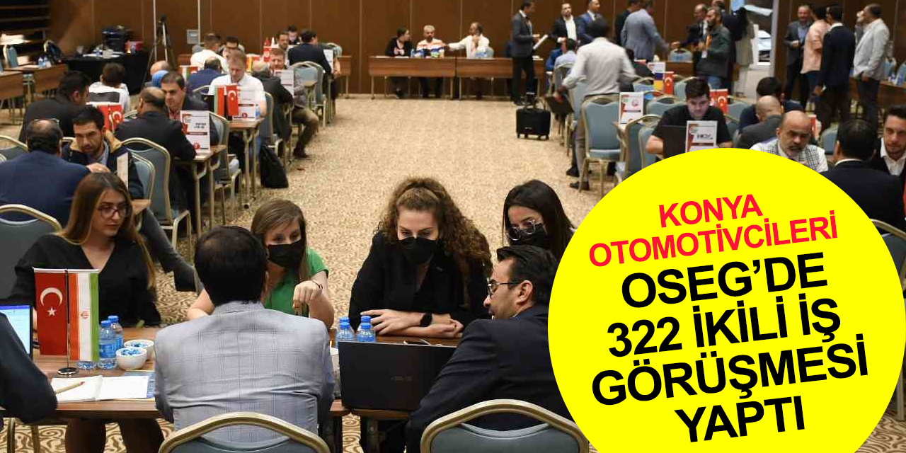 Konyalı otomotivciler 6. OSEG'de 9 ülkeden gelen firma temsilcileri ile 322 ikili iş görüşmesi yaptı