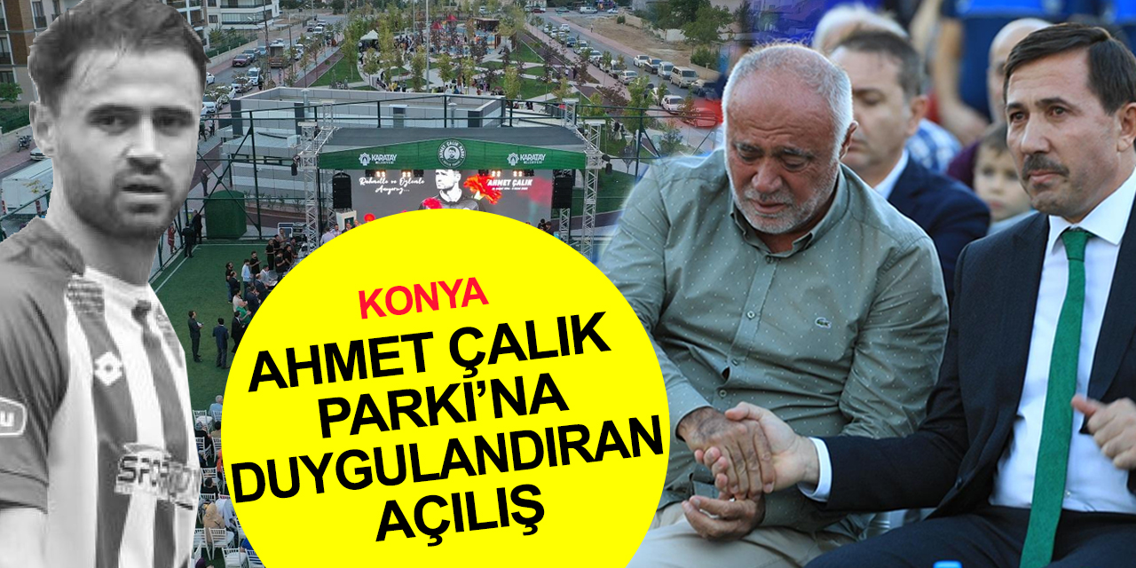 Konya Ahmet Çalık Parkı açılışında duygu seli!