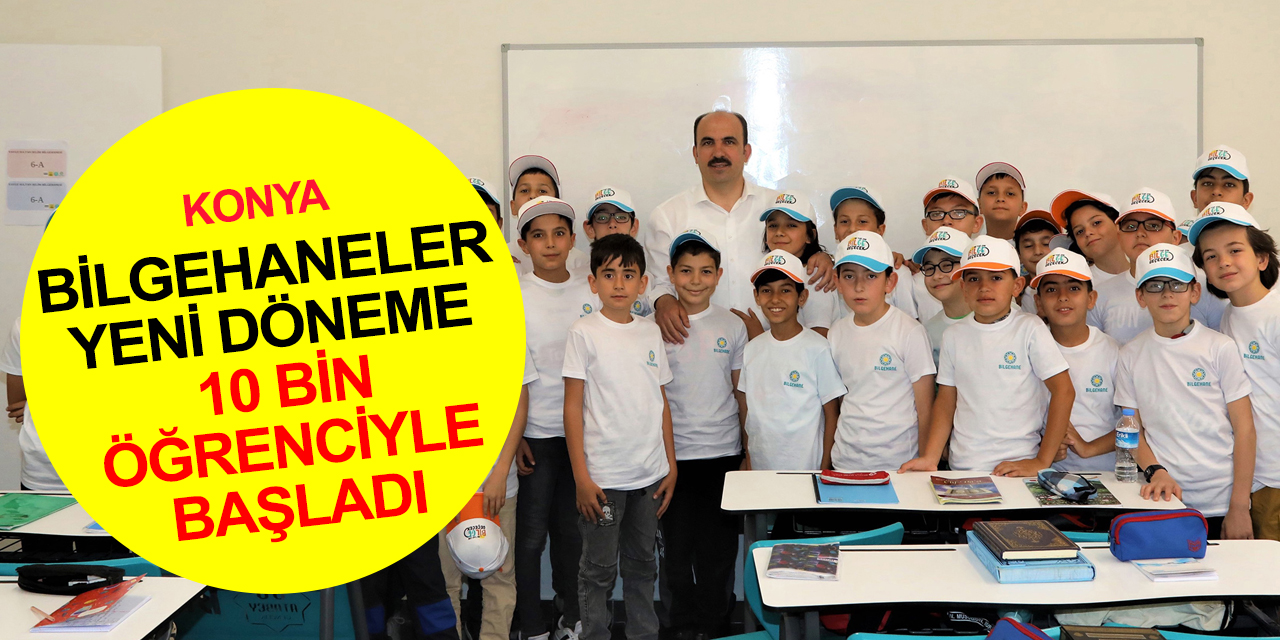 Konya haber! Milli ve manevi değerlerle eğitim veren Bilgehaneler yeni döneme 10 bin öğrenciyle başladı