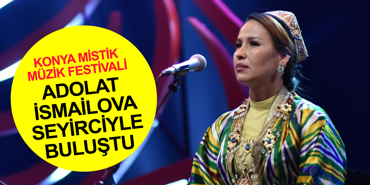 Konya Uluslararası Konya Mistik Müzik Festivali'nde Adolat İsmailova rüzgarı