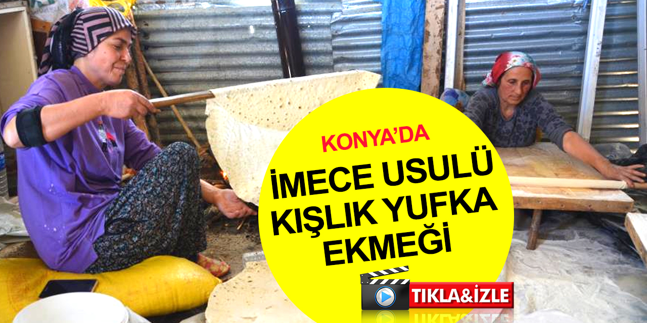 Konya'da evlerde kışlık yufka ekmek mesaisi başladı! Kışı iki çuval unla çıkarıyorlar