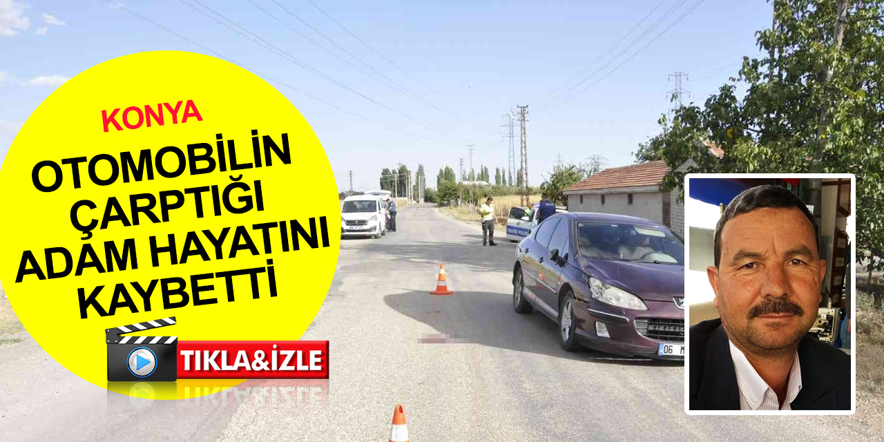 Karaman’da otomobilin çarptığı Ali Bilgiç, Konya'da hayatını kaybetti