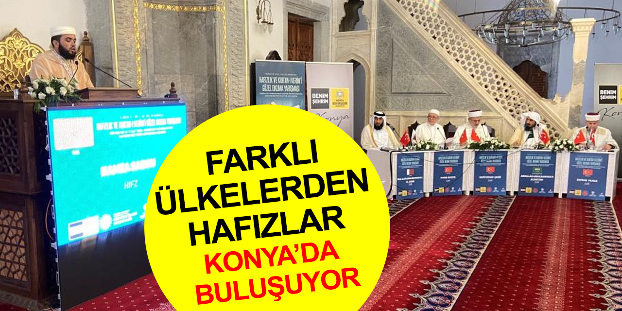 Uluslararası Hafızlık ve Kur’an-ı Kerim’i Güzel Okuma Yarışması'nın 8’incisi Konya’da başladı