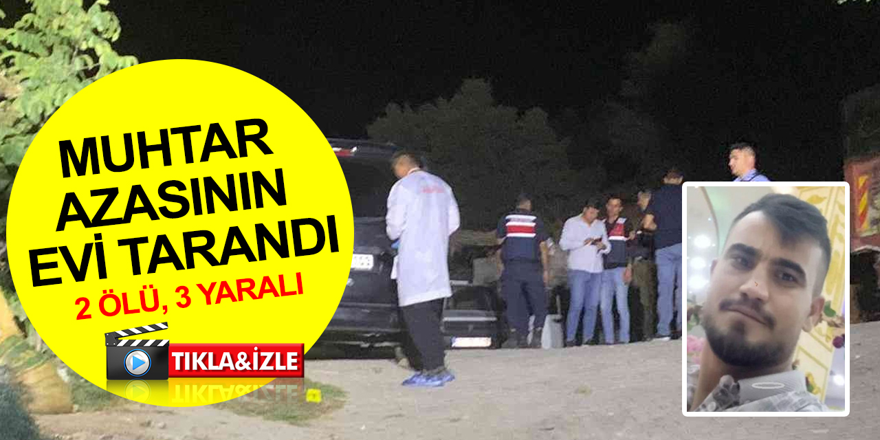 Muhtar azasının evi otomatik silahla tarandı! Eşi ve oğlu öldü! Gelini ve iki torunu yaralı